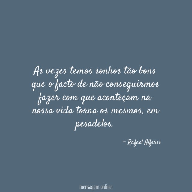 As vezes temos sonhos tão bons que