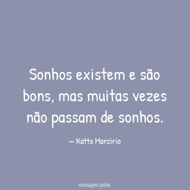 Sonhos existem e são bons