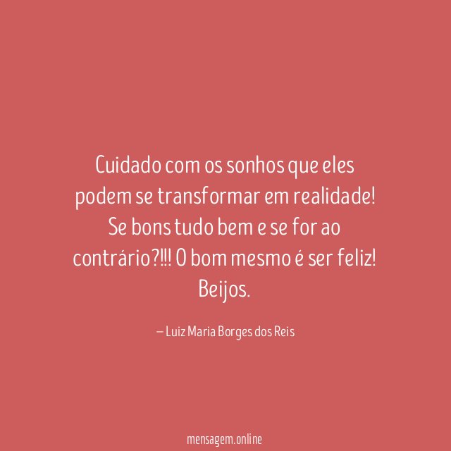 Cuidado com os sonhos que eles podem se transformar em realidade
