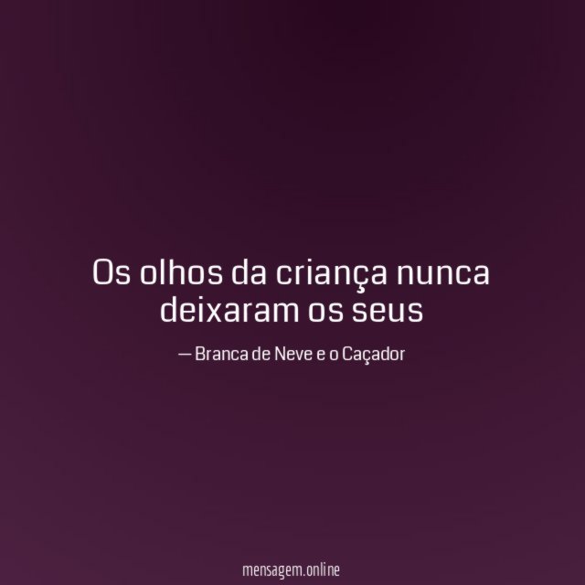 Os olhos da criança nunca deixaram os seus