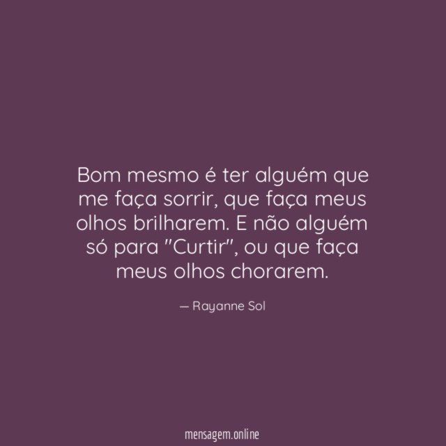 Bom mesmo é ter alguém que me faça sorrir