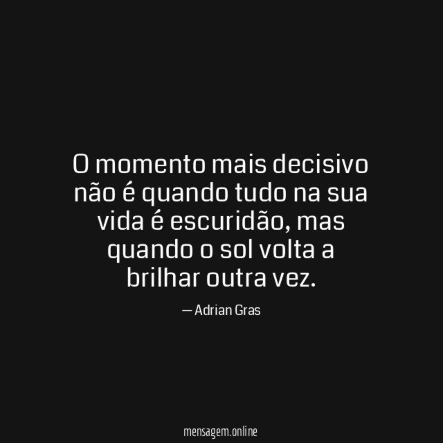 O momento mais decisivo não é quando tudo