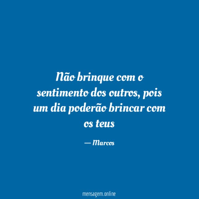 Não brinque com o sentimento dos outros
