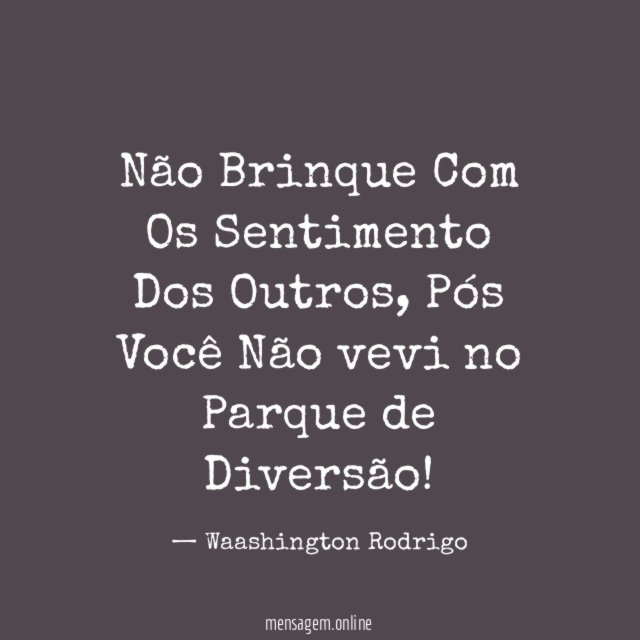 Não Brinque Com Os Sentimento Dos Outros