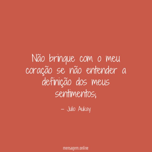 Não brinque com o meu coração se não