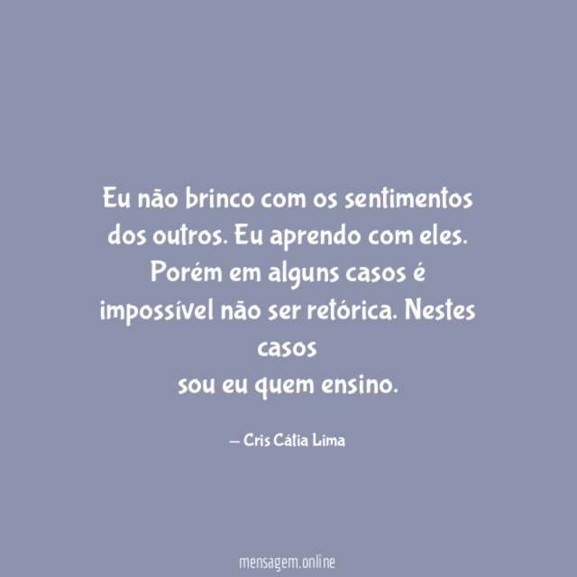 Eu não brinco com os sentimentos dos outros
