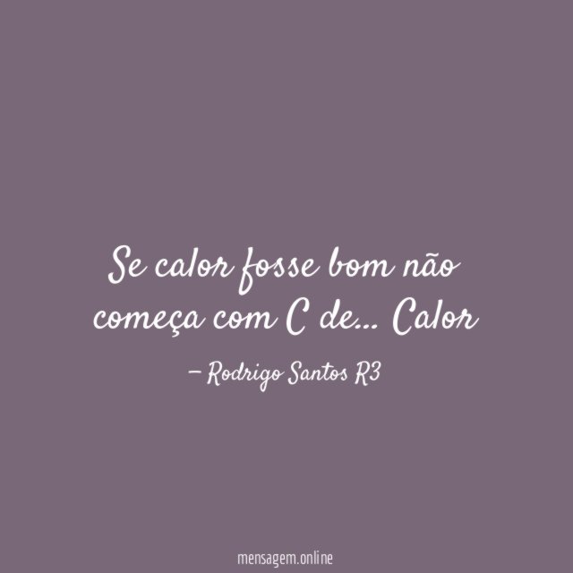 Se calor fosse bom não começa com C de