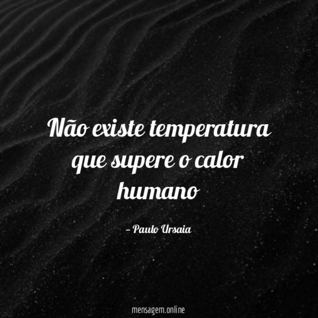 Não existe temperatura que supere o calor humano