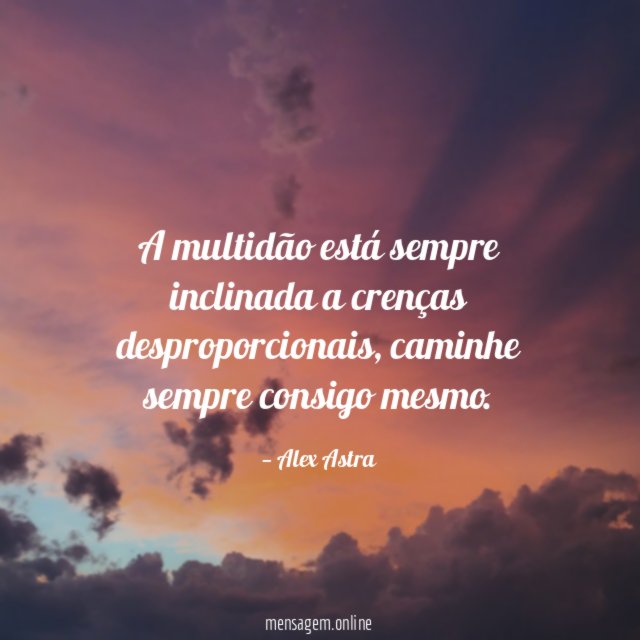 A multidão está sempre inclinada a crenças desproporcionais