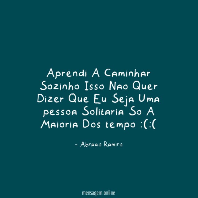 Aprendi A Caminhar Sozinho Isso Nao Quer Dizer