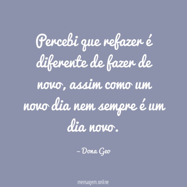 Percebi que refazer é diferente de fazer de novo