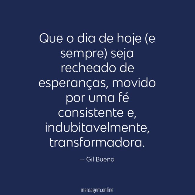 Que o dia de hoje (e sempre) seja recheado de esperanças