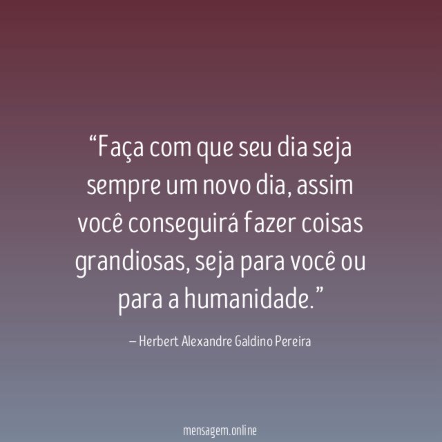 Faça com que seu dia seja sempre um novo dia