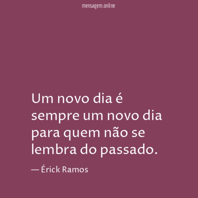 Um novo dia é sempre um novo dia