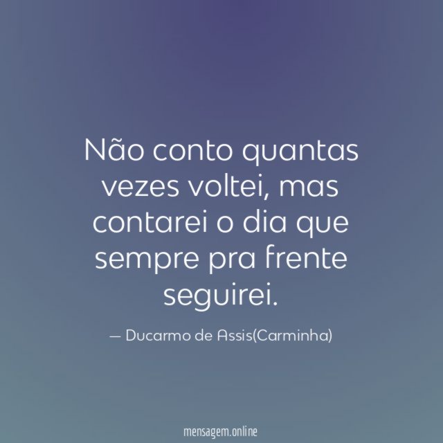 Não conto quantas vezes voltei