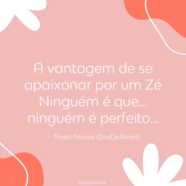 A vantagem de se apaixonar por um Zé Ninguém é que