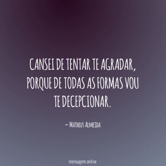 Cansei de tentar te agradar