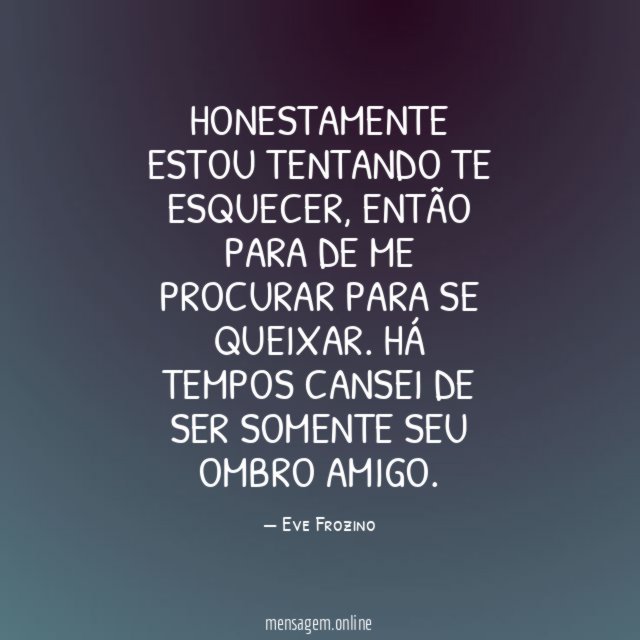 Honestamente estou tentando te esquecer