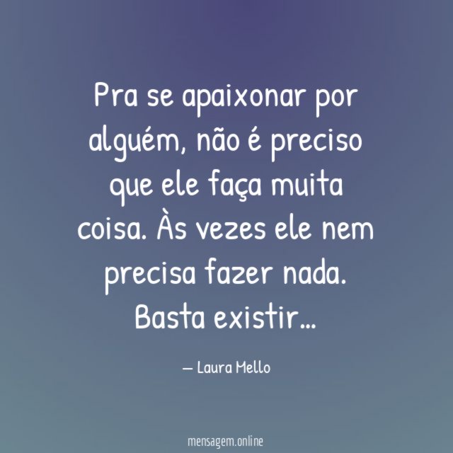 Pra se apaixonar por alguém