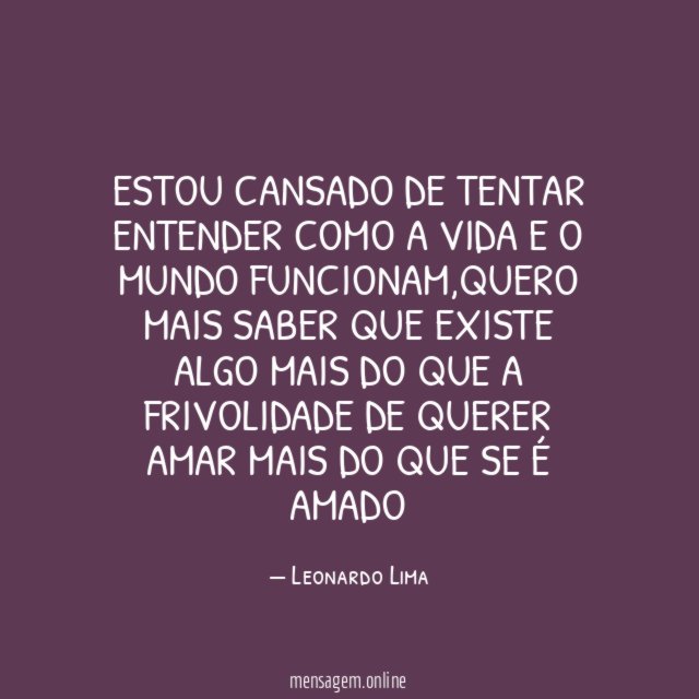 Estou cansado de tentar entender como a vida e o mundo funcionam