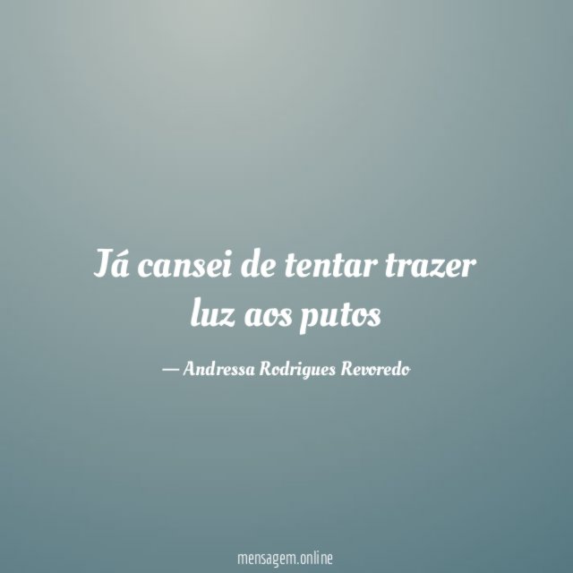 Já cansei de tentar trazer luz aos putos