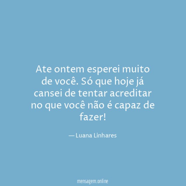 Ate ontem esperei muito de você