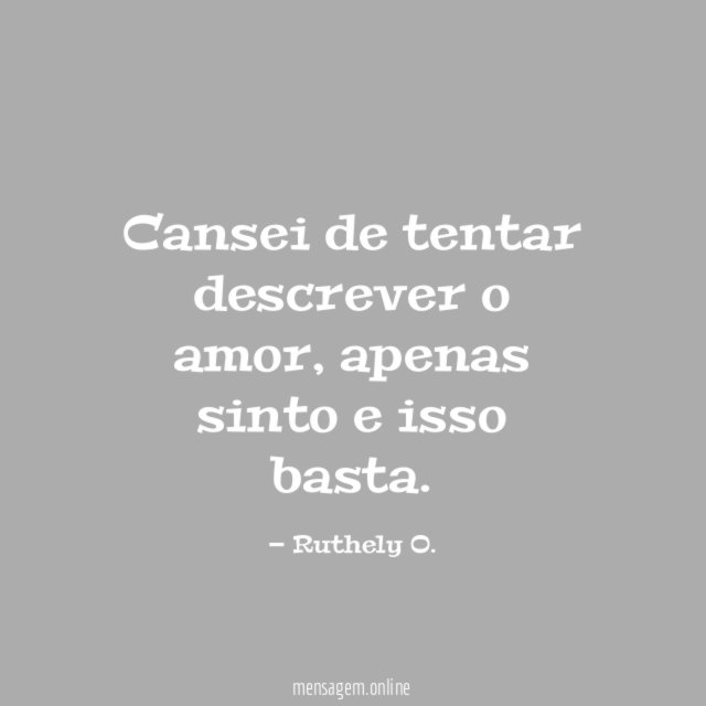 Cansei de tentar descrever o amor