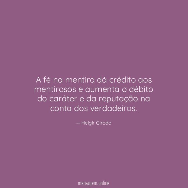 A fé na mentira dá crédito aos mentirosos
