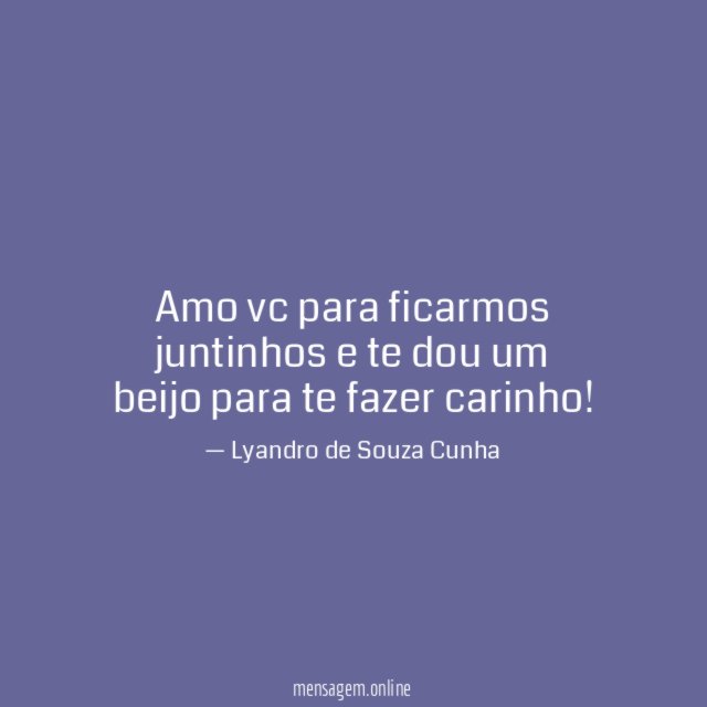 Amo vc para ficarmos juntinhos e te dou