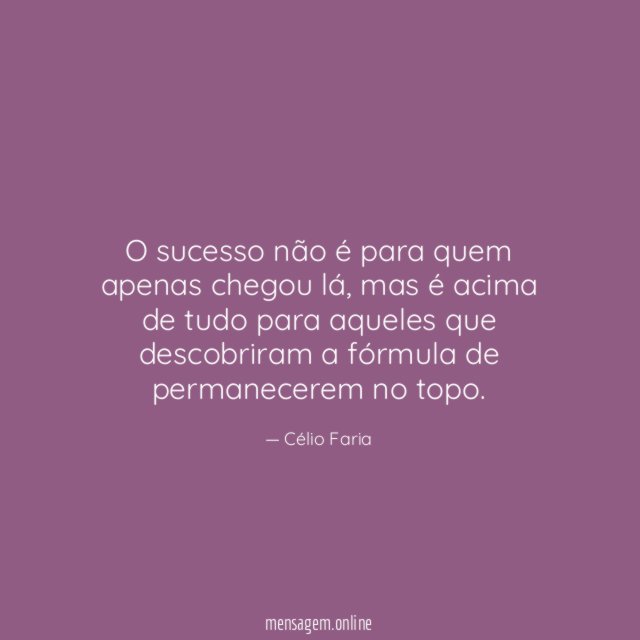 O sucesso não é para quem apenas chegou lá