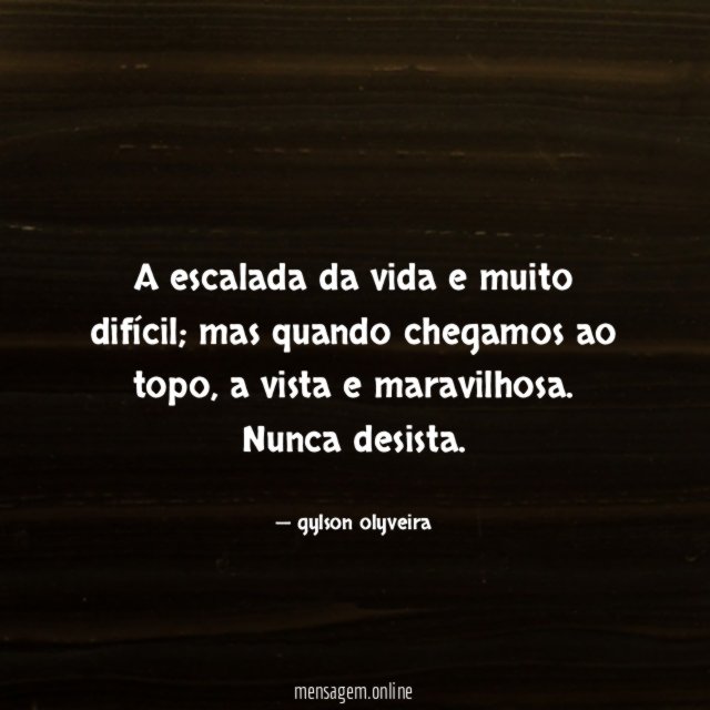 A escalada da vida e muito difícil