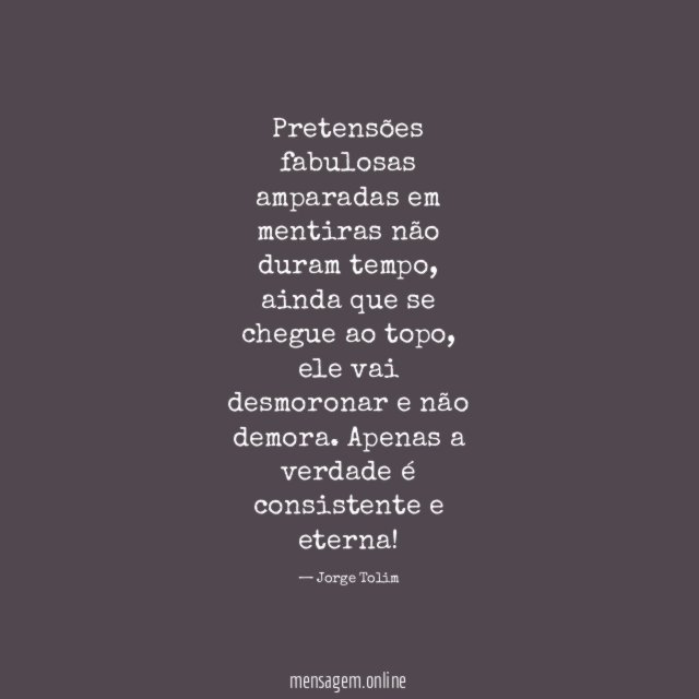 Pretensões fabulosas amparadas em mentiras não duram tempo