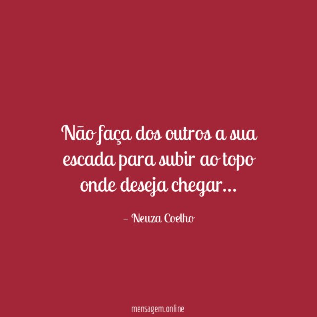 Não faça dos outros a sua escada para