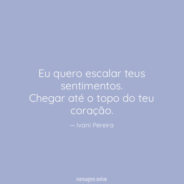 Eu quero escalar teus sentimentos