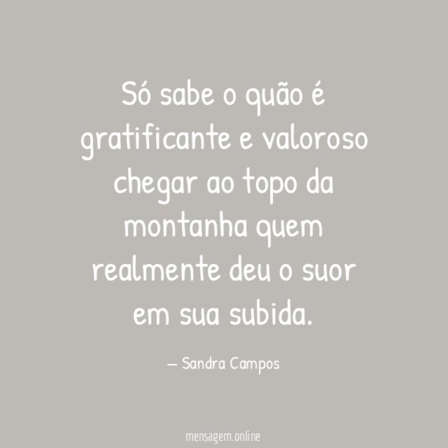 Só sabe o quão é gratificante e valoroso