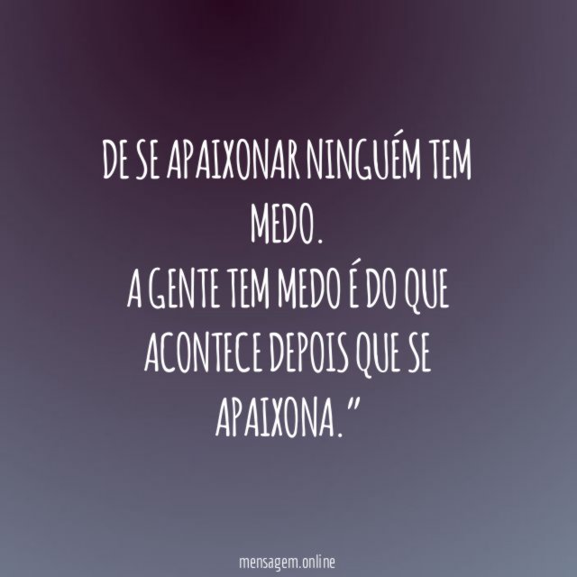 De se apaixonar ninguém tem medo