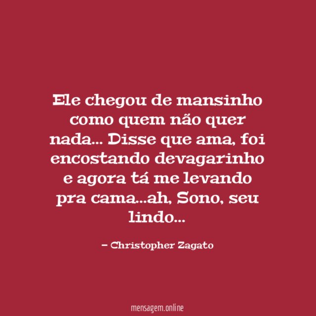 Ele chegou de mansinho como quem não quer nada