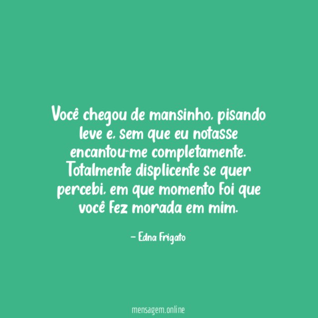 Você chegou de mansinho