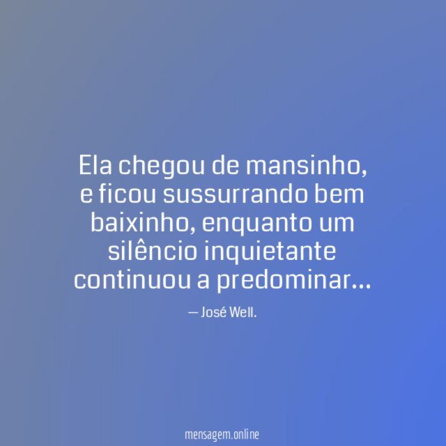 Ela chegou de mansinho