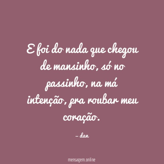 E foi do nada que chegou de mansinho