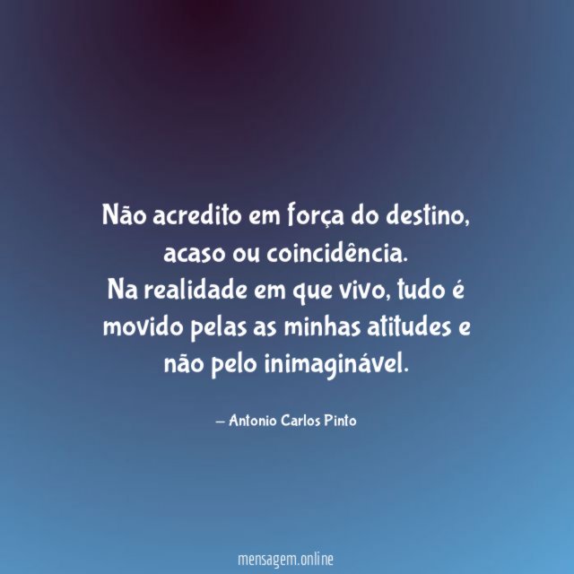 Não acredito em força do destino