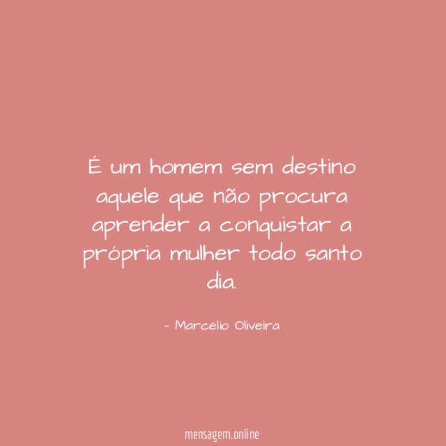 É um homem sem destino aquele que não