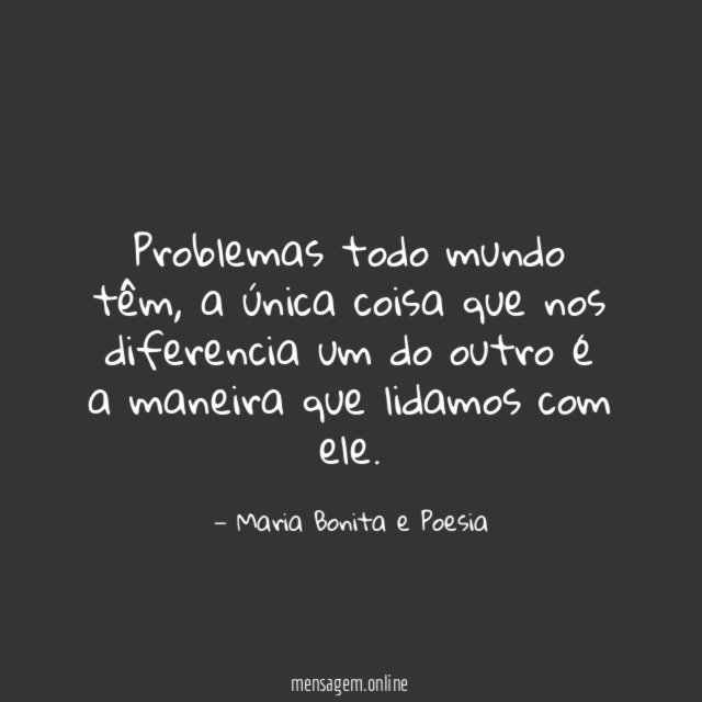 Problemas todo mundo têm