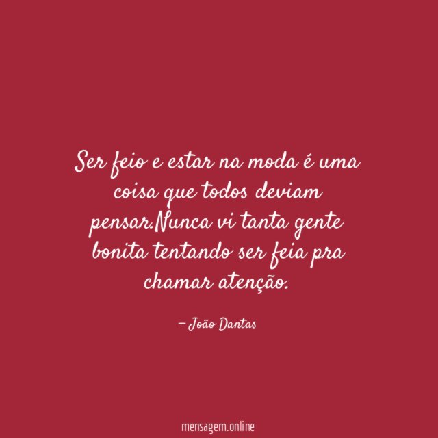 Ser feio e estar na moda é uma coisa que todos deviam pensar