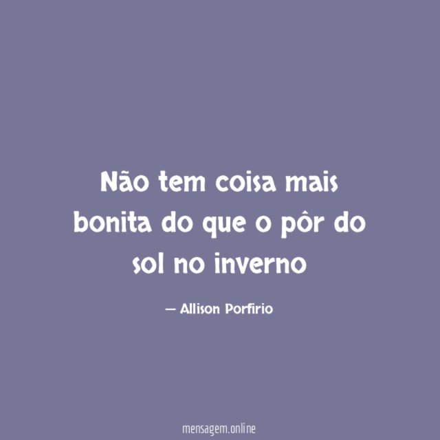 Não tem coisa mais bonita do que