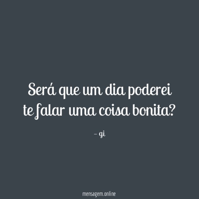 Será que um dia poderei te falar uma coisa bonita