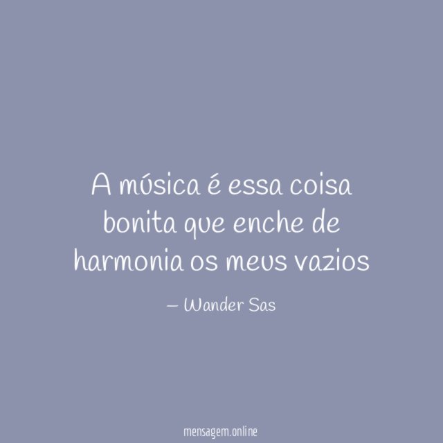 A música é essa coisa bonita que enche