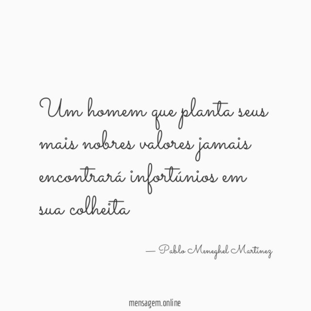 Um homem que planta seus mais nobres valores