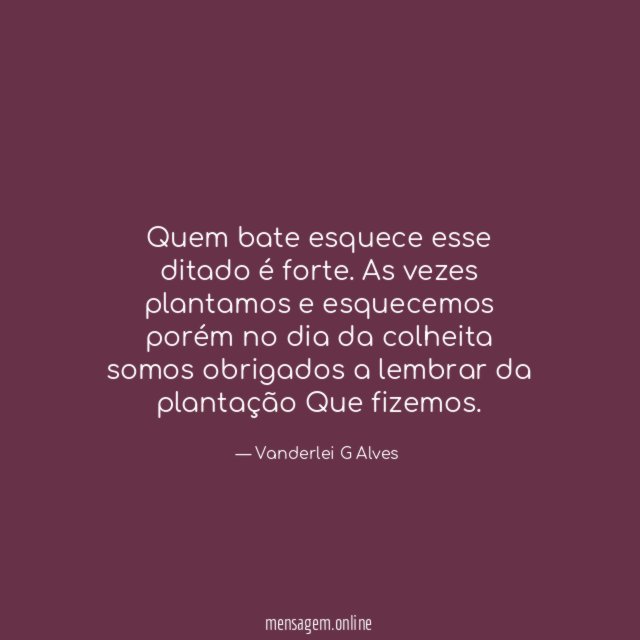 Quem bate esquece esse ditado é forte
