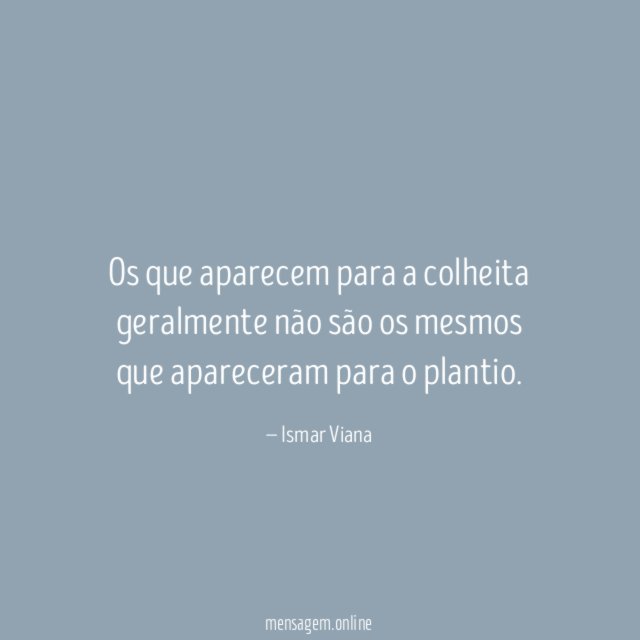Os que aparecem para a colheita geralmente não